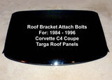 Corvette C4 (1984 – 96) Roof Panel Bracket Attach Bolts or Screws • Stainless Steel